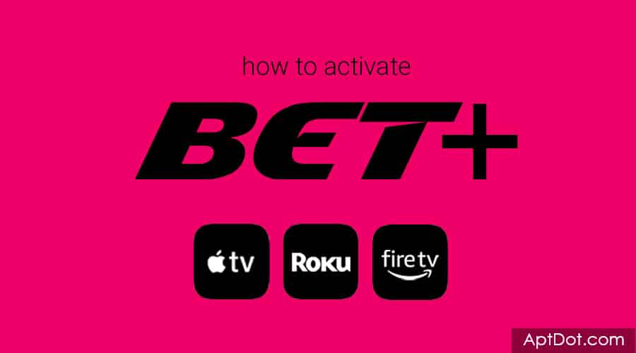 Bet com Activate method on various streaming devices